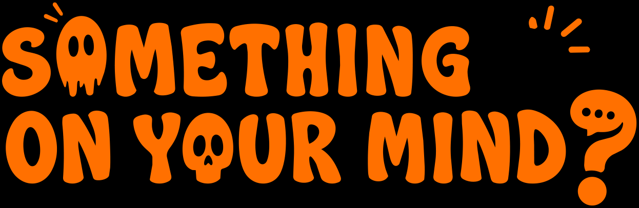 Something on your mind?