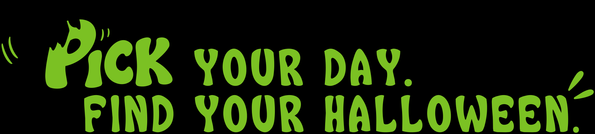 Pick your day. Find your Halloween.